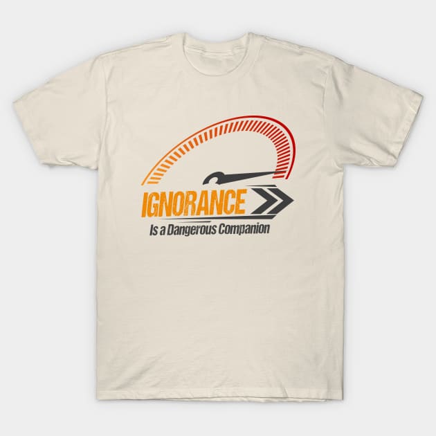 Ignorance is a Dangerous Companion Funny Vintage Style T-Shirt by Benzii-shop 